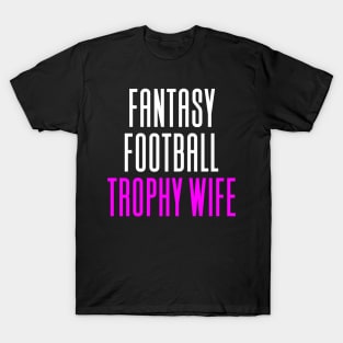 Fantasy Football Trophy Wife T-Shirt